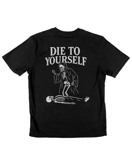 "Die To Yourself" T Shirt